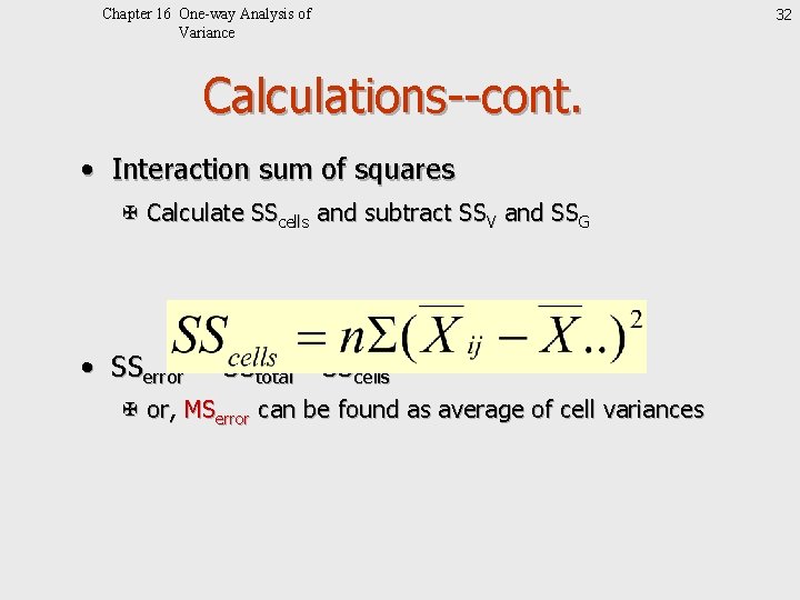 Chapter 16 One-way Analysis of Variance Calculations--cont. • Interaction sum of squares X Calculate