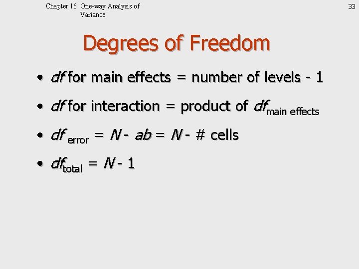 Chapter 16 One-way Analysis of Variance Degrees of Freedom • df for main effects