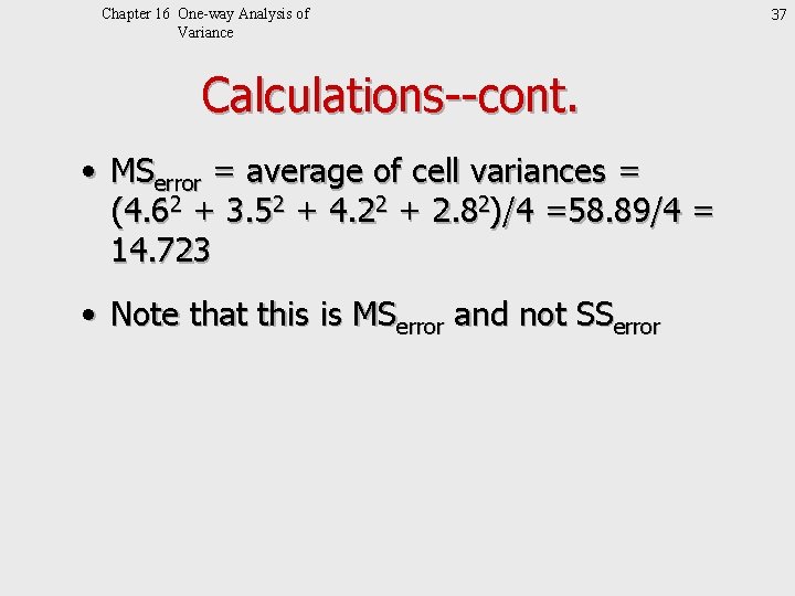 Chapter 16 One-way Analysis of Variance Calculations--cont. • MSerror = average of cell variances