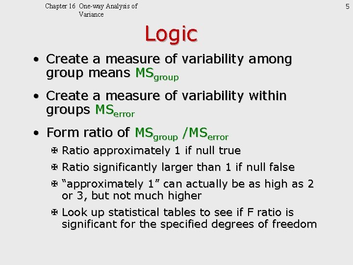 5 Chapter 16 One-way Analysis of Variance Logic • Create a measure of variability