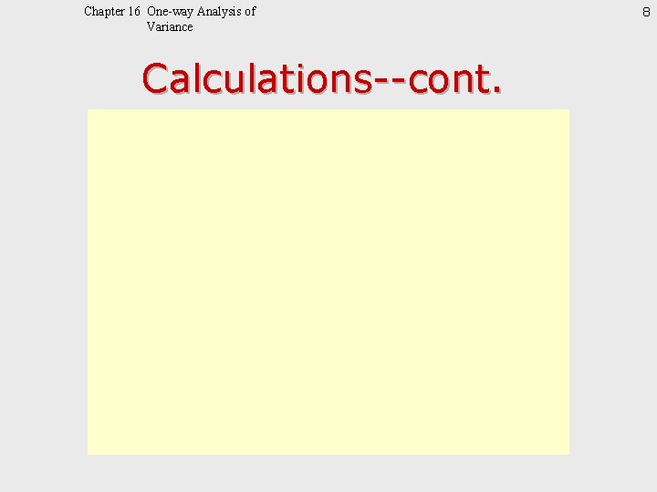 Chapter 16 One-way Analysis of Variance Calculations--cont. 8 