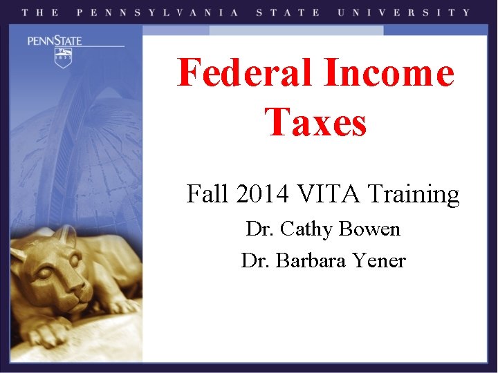 Federal Income Taxes Fall 2014 VITA Training Dr. Cathy Bowen Dr. Barbara Yener Federal Income Taxes Fall 2014 VITA Training Dr. Cathy Bowen Dr. Barbara Yener