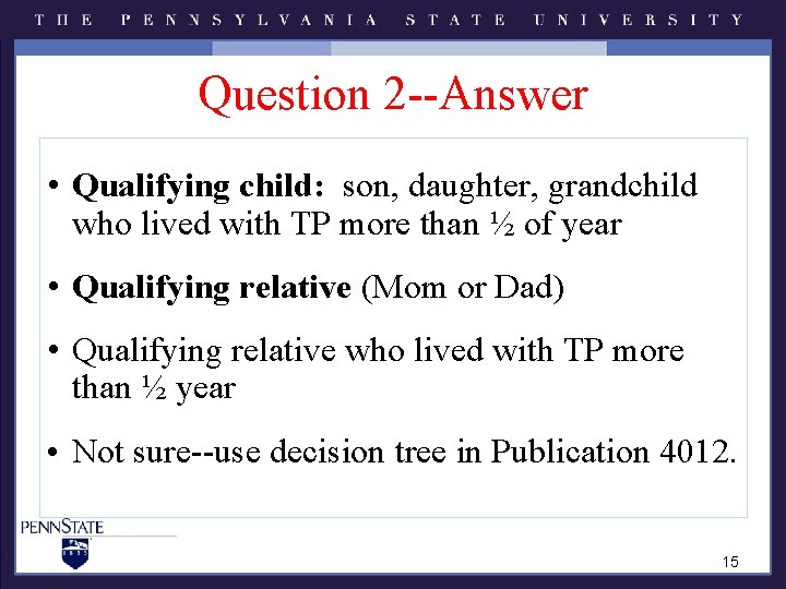 Question 2 --Answer • Qualifying child: son, daughter, grandchild who lived with TP more Question 2 --Answer • Qualifying child: son, daughter, grandchild who lived with TP more