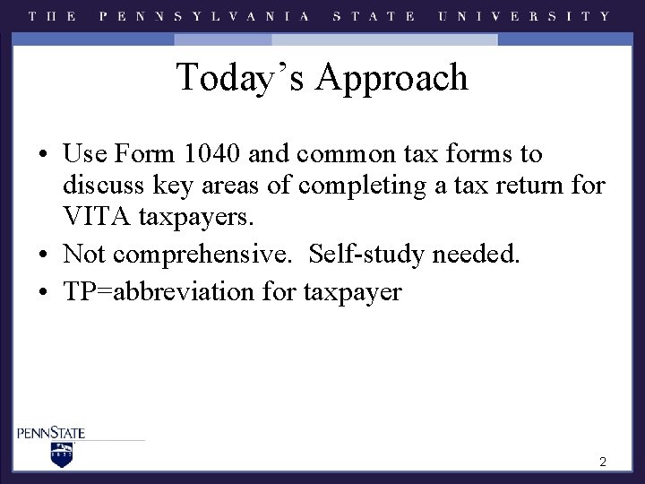 Today’s Approach • Use Form 1040 and common tax forms to discuss key areas Today’s Approach • Use Form 1040 and common tax forms to discuss key areas