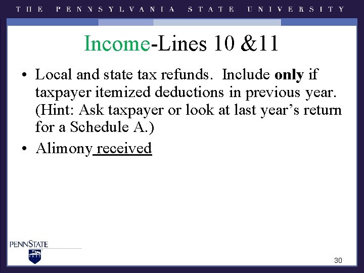 Income-Lines 10 &11 • Local and state tax refunds. Include only if taxpayer itemized Income-Lines 10 &11 • Local and state tax refunds. Include only if taxpayer itemized