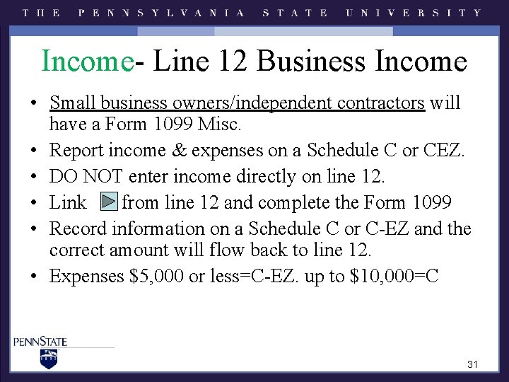 Income- Line 12 Business Income • Small business owners/independent contractors will have a Form Income- Line 12 Business Income • Small business owners/independent contractors will have a Form