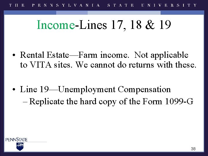 Income-Lines 17, 18 & 19 • Rental Estate—Farm income. Not applicable to VITA sites. Income-Lines 17, 18 & 19 • Rental Estate—Farm income. Not applicable to VITA sites.