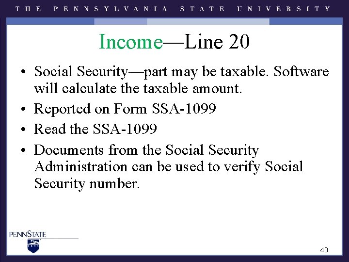 Income—Line 20 • Social Security—part may be taxable. Software will calculate the taxable amount. Income—Line 20 • Social Security—part may be taxable. Software will calculate the taxable amount.