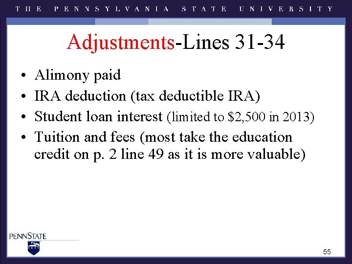 Adjustments-Lines 31 -34 • • Alimony paid IRA deduction (tax deductible IRA) Student loan Adjustments-Lines 31 -34 • • Alimony paid IRA deduction (tax deductible IRA) Student loan