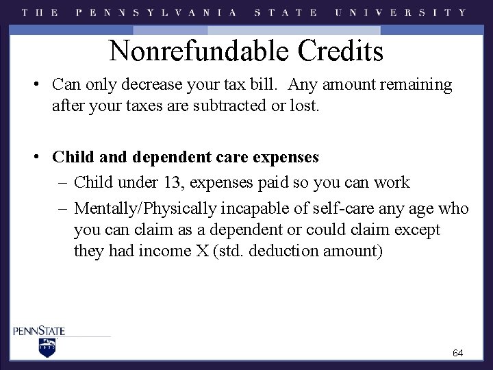 Nonrefundable Credits • Can only decrease your tax bill. Any amount remaining after your Nonrefundable Credits • Can only decrease your tax bill. Any amount remaining after your