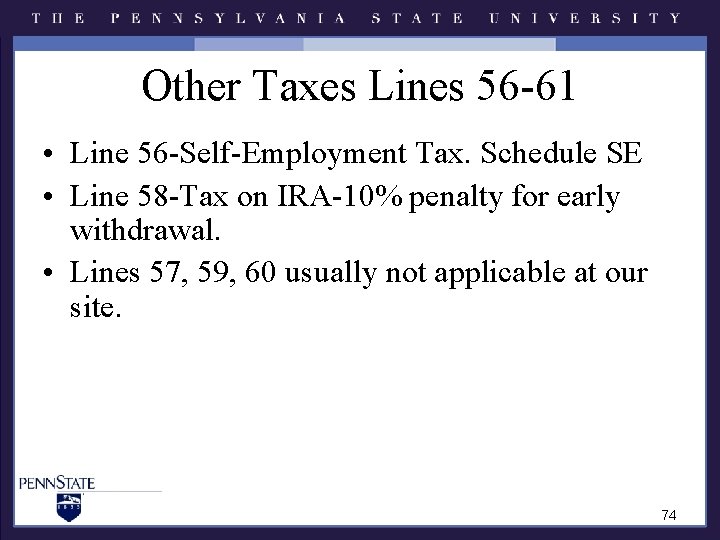 Other Taxes Lines 56 -61 • Line 56 -Self-Employment Tax. Schedule SE • Line Other Taxes Lines 56 -61 • Line 56 -Self-Employment Tax. Schedule SE • Line
