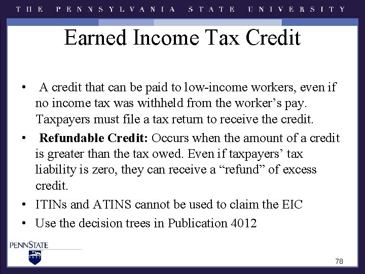 Earned Income Tax Credit • A credit that can be paid to low-income workers, Earned Income Tax Credit • A credit that can be paid to low-income workers,
