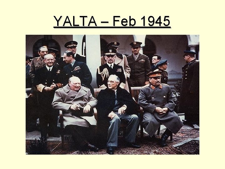YALTA – Feb 1945 