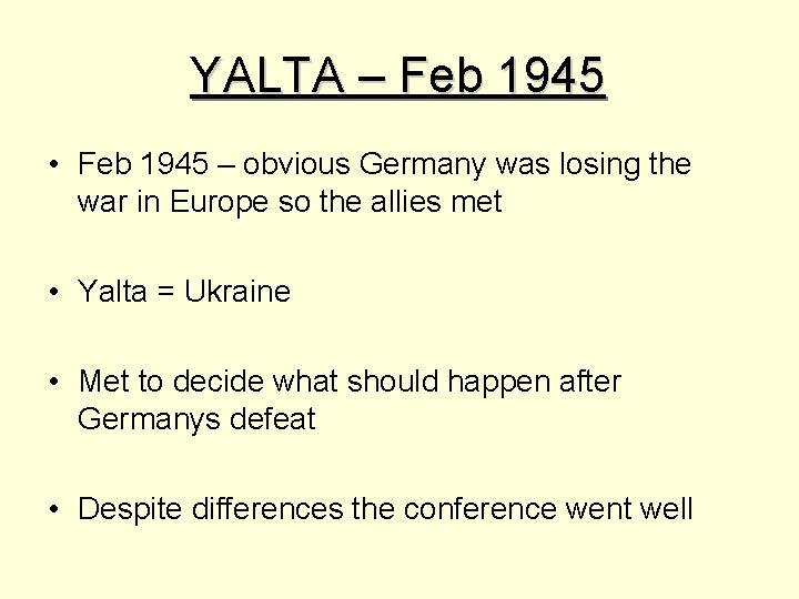 YALTA – Feb 1945 • Feb 1945 – obvious Germany was losing the war
