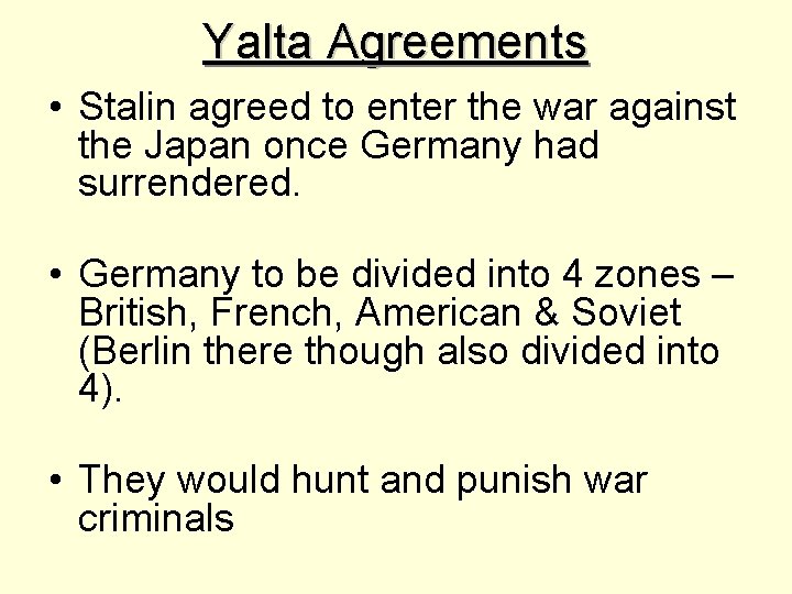 Yalta Agreements • Stalin agreed to enter the war against the Japan once Germany