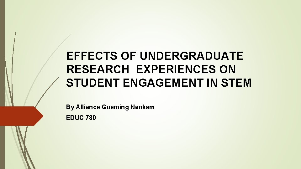 EFFECTS OF UNDERGRADUATE RESEARCH EXPERIENCES ON STUDENT ENGAGEMENT IN STEM By Alliance Gueming Nenkam