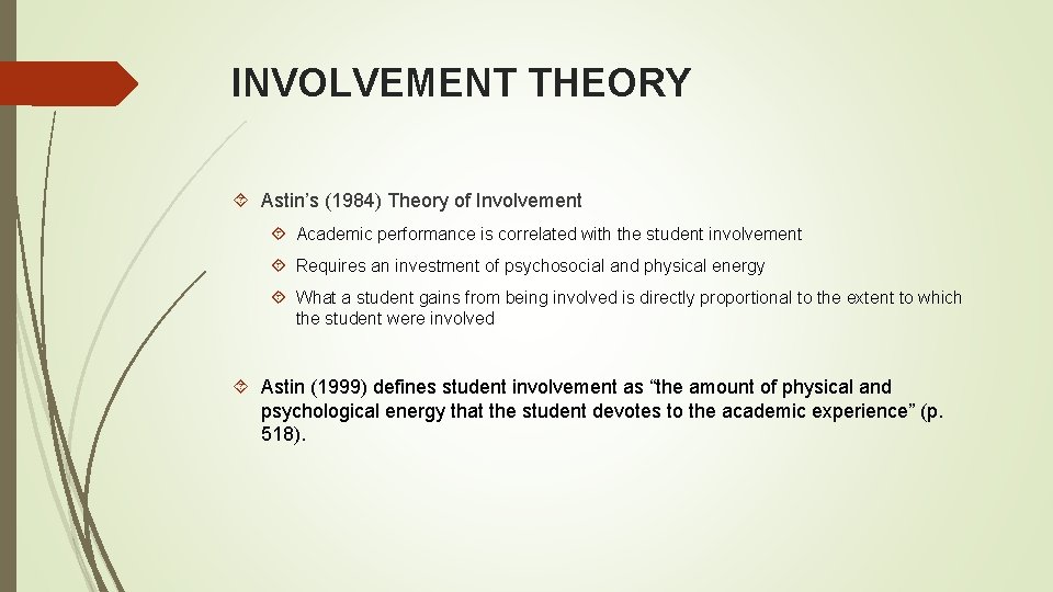 INVOLVEMENT THEORY Astin’s (1984) Theory of Involvement Academic performance is correlated with the student