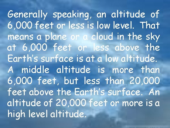 Generally speaking, an altitude of 6, 000 feet or less is low level. That