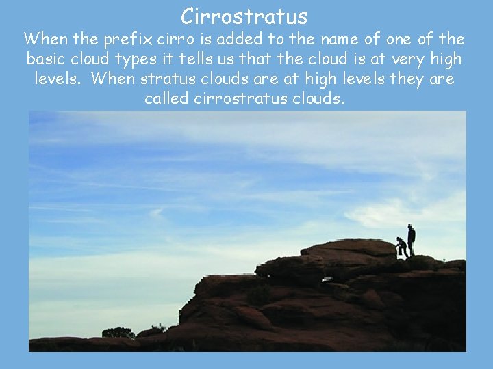 Cirrostratus When the prefix cirro is added to the name of one of the