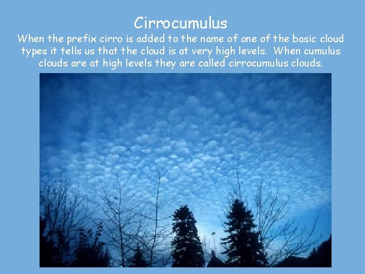 Cirrocumulus When the prefix cirro is added to the name of one of the