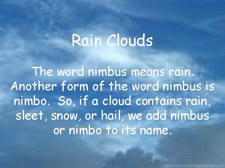 Rain Clouds The word nimbus means rain. Another form of the word nimbus is