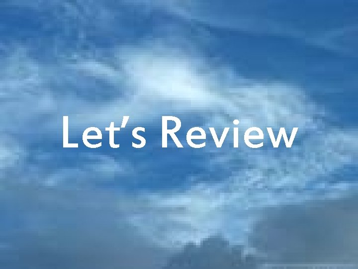 Let’s Review 