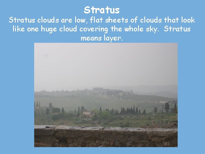 Stratus clouds are low, flat sheets of clouds that look like one huge cloud