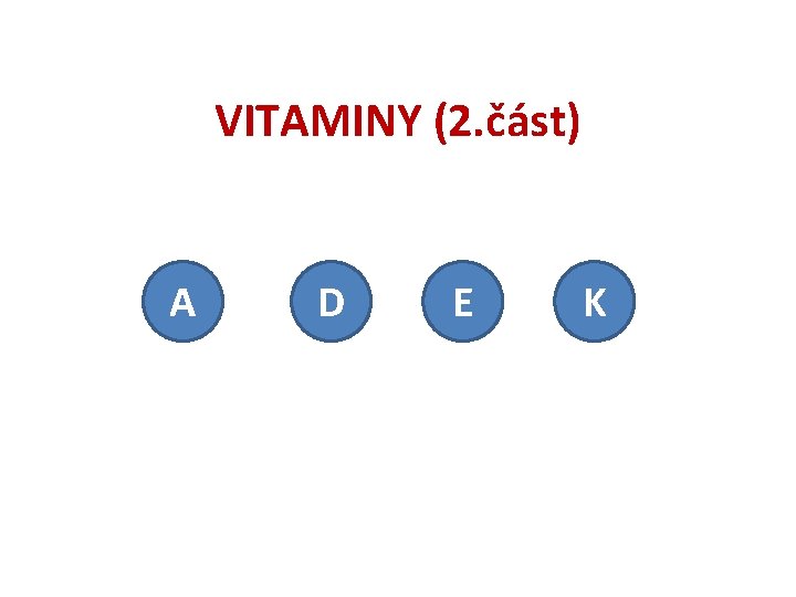 VITAMINY (2. část) A D E K VITAMINY (2. část) A D E K