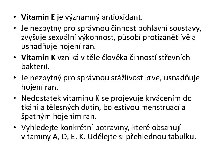 • Vitamin E je významný antioxidant. • Je nezbytný pro správnou činnost pohlavní • Vitamin E je významný antioxidant. • Je nezbytný pro správnou činnost pohlavní
