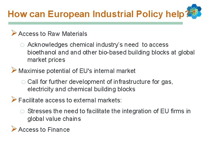 How can European Industrial Policy help? Ø Access to Raw Materials o Acknowledges chemical