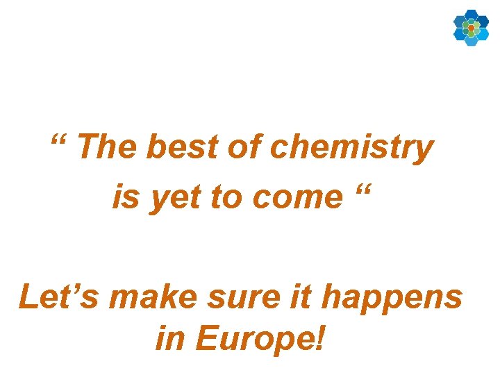 “ The best of chemistry is yet to come “ Let’s make sure it