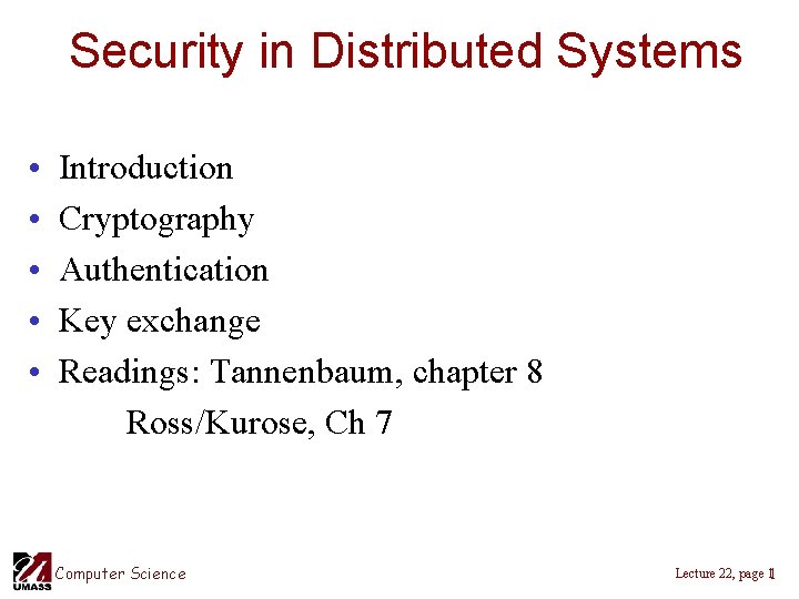 Security in Distributed Systems • • • Introduction Cryptography Authentication Key exchange Readings: Tannenbaum,