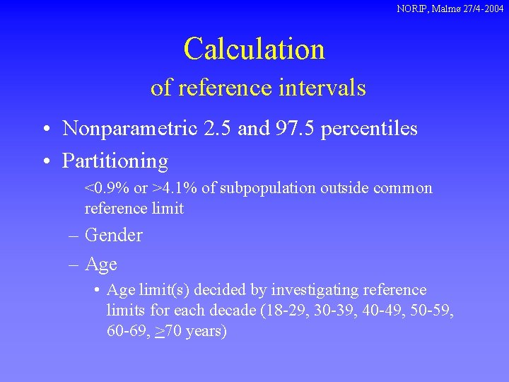 NORIP, Malmø 27/4 -2004 Calculation of reference intervals • Nonparametric 2. 5 and 97.