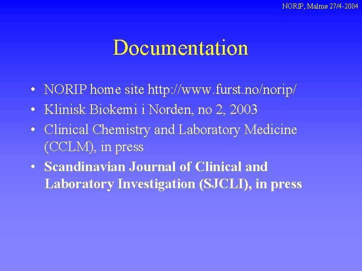 NORIP, Malmø 27/4 -2004 Documentation • NORIP home site http: //www. furst. no/norip/ •