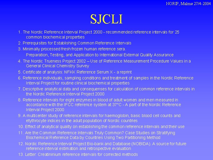 NORIP, Malmø 27/4 -2004 SJCLI 1. The Nordic Reference Interval Project 2000 - recommended