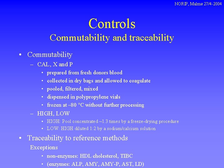 NORIP, Malmø 27/4 -2004 Controls Commutability and traceability • Commutability – CAL, X and