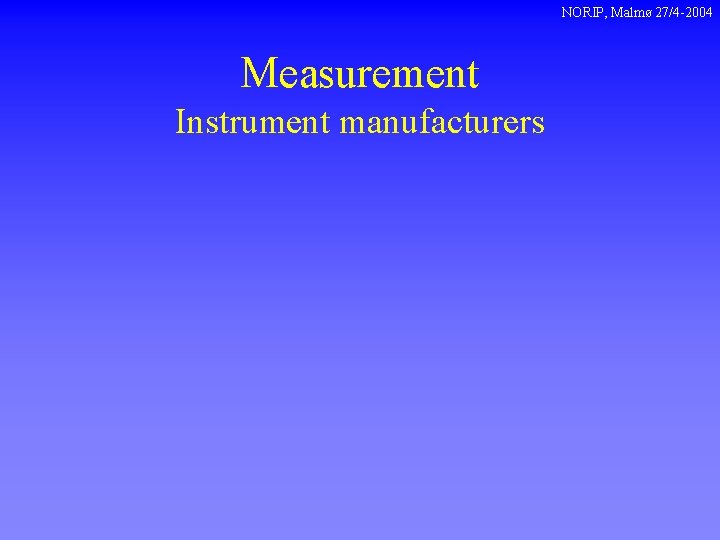 NORIP, Malmø 27/4 -2004 Measurement Instrument manufacturers 