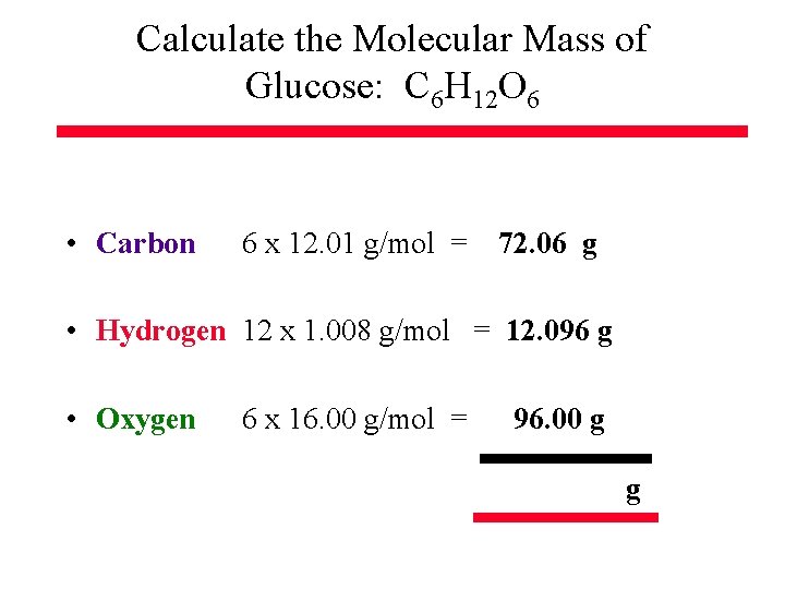 Calculate the Molecular Mass of Glucose: C 6 H 12 O 6 • Carbon Calculate the Molecular Mass of Glucose: C 6 H 12 O 6 • Carbon