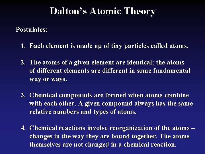 Dalton’s Atomic Theory Postulates: 1. Each element is made up of tiny particles called Dalton’s Atomic Theory Postulates: 1. Each element is made up of tiny particles called