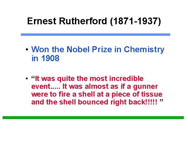 Ernest Rutherford (1871 -1937) • Won the Nobel Prize in Chemistry in 1908 • Ernest Rutherford (1871 -1937) • Won the Nobel Prize in Chemistry in 1908 •