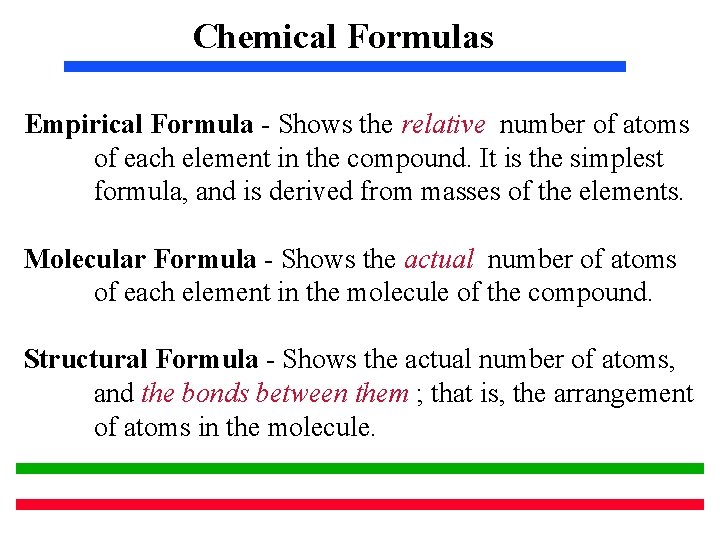 Chemical Formulas Empirical Formula - Shows the relative number of atoms of each element Chemical Formulas Empirical Formula - Shows the relative number of atoms of each element