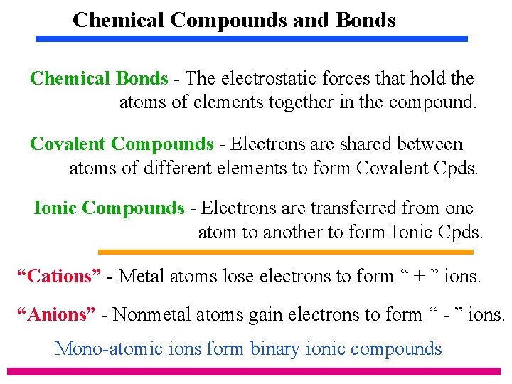 Chemical Compounds and Bonds Chemical Bonds - The electrostatic forces that hold the atoms Chemical Compounds and Bonds Chemical Bonds - The electrostatic forces that hold the atoms