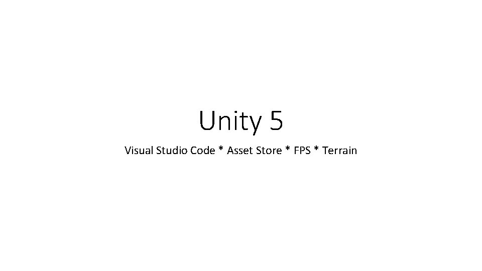 Unity 5 Visual Studio Code * Asset Store * FPS * Terrain 