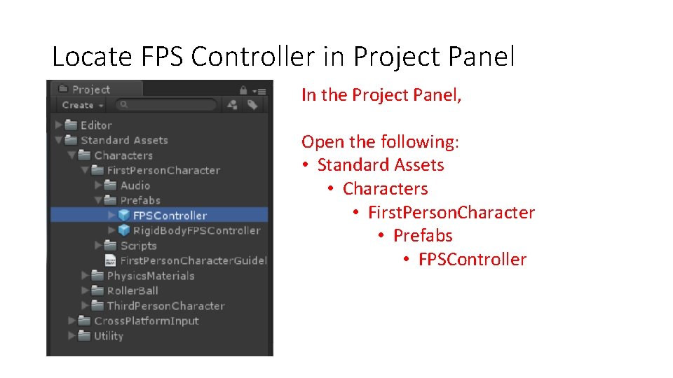 Locate FPS Controller in Project Panel In the Project Panel, Open the following: •
