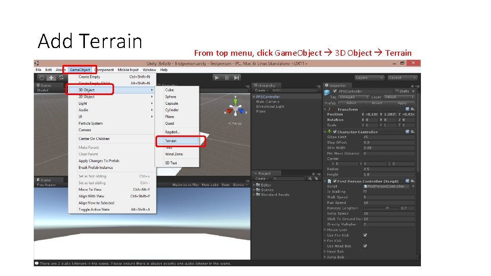 Add Terrain From top menu, click Game. Object 3 D Object Terrain 