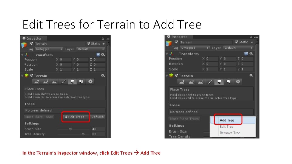 Edit Trees for Terrain to Add Tree In the Terrain’s Inspector window, click Edit