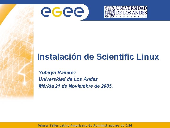 Instalación de Scientific Linux Yubiryn Ramírez Universidad de Los Andes Mérida 21 de Noviembre