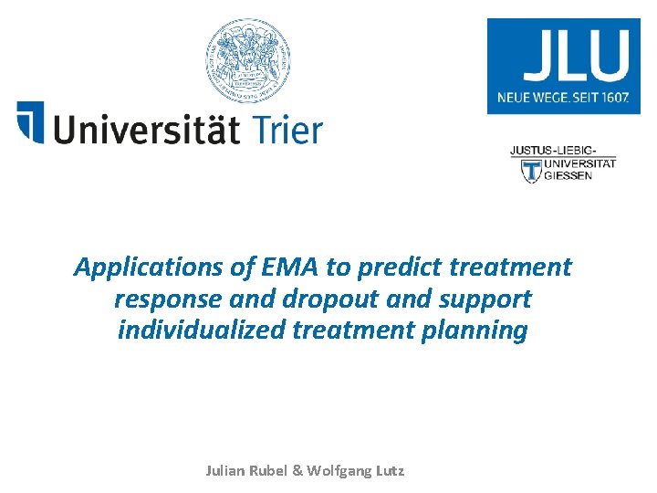 JUSTUS-LIEBIG-UNIVERSITÄT GIESSEN Applications of EMA to predict treatment response and dropout and support individualized
