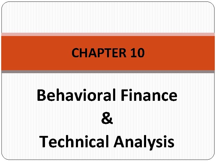 CHAPTER 10 Behavioral Finance & Technical Analysis 