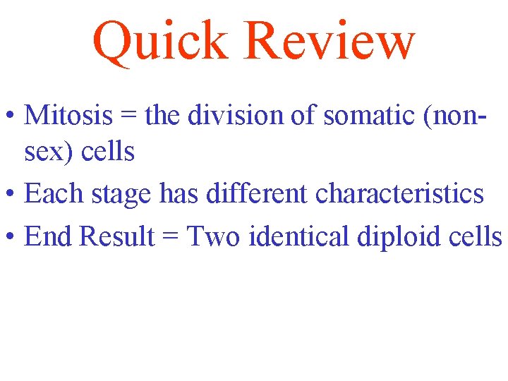 Quick Review • Mitosis = the division of somatic (nonsex) cells • Each stage